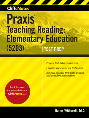 Cliffsnotes Praxis Teaching Reading: Elementary Education (5203) by Nancy L. Witherell