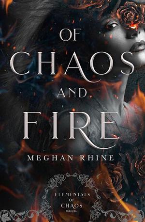 Of Chaos and Fire  by Meghan Rhine