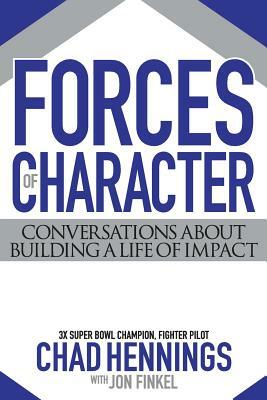 Forces of Character: Conversations About Building A Life Of Impact by Jon Finkel, Chad Hennings