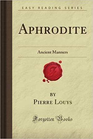 Aphrodite: Ancient Manners by Pierre Louÿs