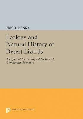 Ecology and Natural History of Desert Lizards: Analyses of the Ecological Niche and Community Structure by Eric R. Pianka