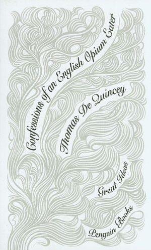 Confessions of an English Opium Eater by Thomas De Quincey