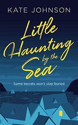 Little Haunting by the Sea: Dead Good Romantic Comedy by Kate Johnson