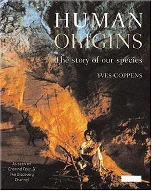 Human Origins: The Story of Our Species by Yves Coppens