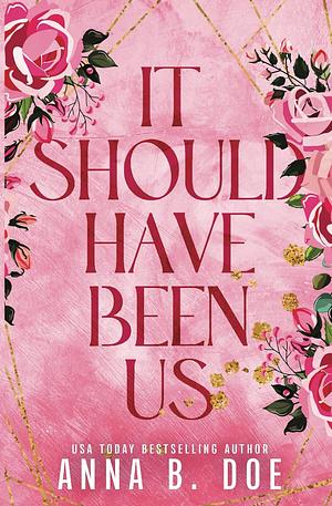 It Should Have Been Us by Anna B. Doe