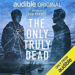 The Only Truly Dead by Rob Parker