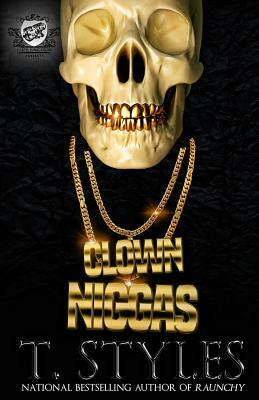 Clown Niggas (The Cartel Publications Presents) by T. Styles