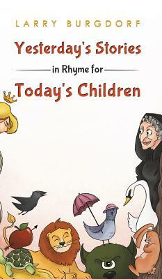 Yesterday's Stories in Rhyme for Today's Children by Larry Burgdorf