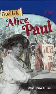 True Life: Alice Paul by Dona Rice