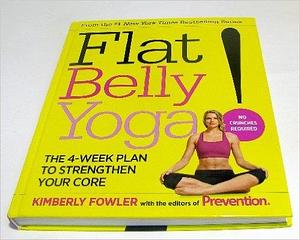 Flat Belly Yoga!: The 4-week Plan to Strengthen Your Core by Kimberly Fowler