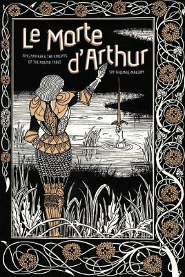 Le Morte d'Arthur: King Arthur & The Knights of The Round Table by Aubrey Beardsley, Thomas Malory