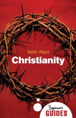 Christianity: A Beginner's Guide by Keith Ward