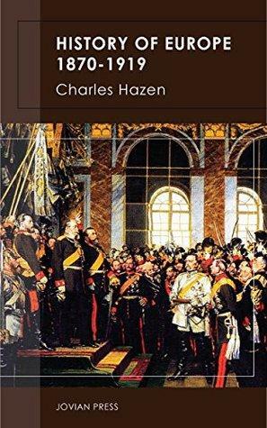 History of Europe 1870-1919 by Charles Downer Hazen