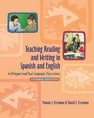 Teaching Reading and Writing in Spanish and English in Bilingual and Dual Language Classrooms, Second Edition by David E. Freeman, Yvonne S. Freeman