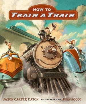 How to Train a Train by John Rocco, Jason Carter Eaton