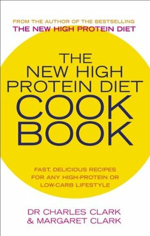 The New High Protein Diet Cookbook by Maureen Clark, Charles Clark