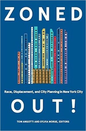 Zoned Out! Race, Displacement, and City Planning in New York City by Philip DePaolo, Peter Marcuse, Sylvia Morse, Tom Angotti, Samuel Stein
