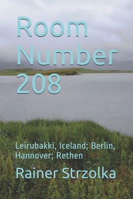 Room Number 208: Leirubakki, Iceland; Berlin, Hannover; Rethen by Rainer Strzolka