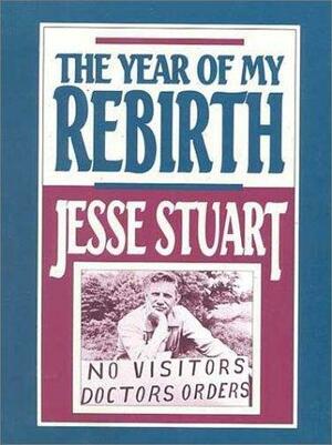 The Year of My Rebirth by Jesse Stuart, Donald H. Cunningham, James M. Gifford