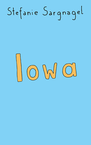 Iowa: ein Ausflug nach Amerika by Stefanie Sargnagel