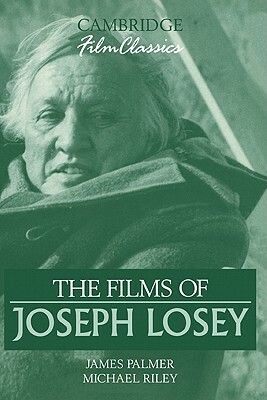 The Films of Joseph Losey by Michael Riley, James Palmer