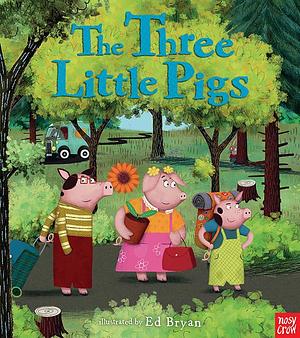 The Three Little Pigs: A Nosy Crow Fairy Tale by Ed Bryan