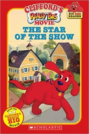 Clifford's Really Big Movie: The Star of the Show by Barry Goldberg, Dena Neusner