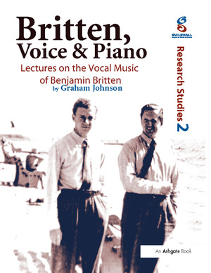 Britten, Voice and Piano: Lectures on the Vocal Music of Benjamin Britten by Graham Johnson, George Odam
