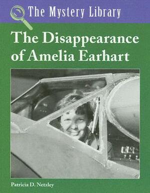 The Disappearance of Amelia Earhart by Patricia D. Netzley