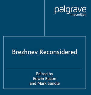 Brezhnev Reconsidered by Edwin Bacon