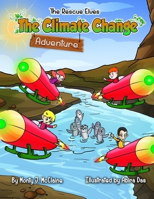 The Climate Change Adventure: Inform children about how disastrous climate change will be (Picture book) by Monty J. McClaine