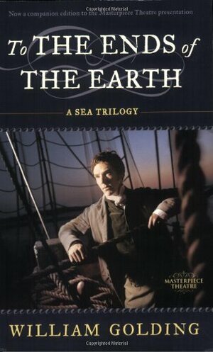 To the Ends of the Earth: A Sea Trilogy by William Golding