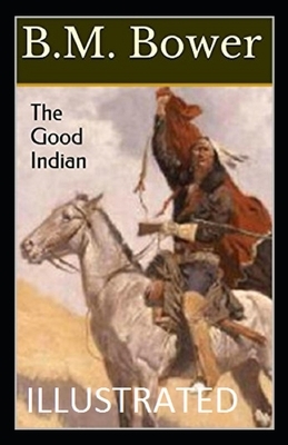 The Good Indian Illustrated by B. M. Bower