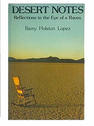Desert Notes: Reflections in the Eye of a Raven by Barry Lopez