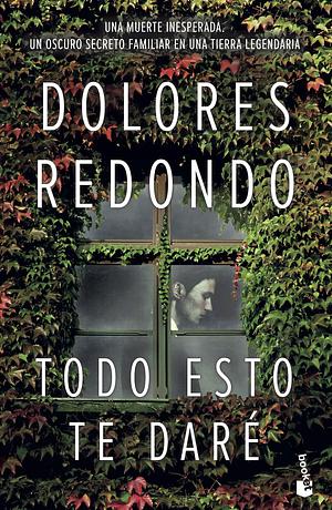 Todo esto te daré by Dolores Redondo