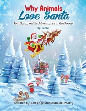 Why Animals Love Santa: Join Santa on his Adventures in the Forest by Santa Claus, Edit Engel, Alan McBrearty