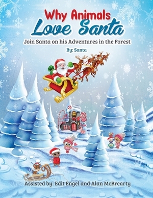 Why Animals Love Santa: Join Santa on his Adventures in the Forest by Edit Engel, Alan McBrearty, Santa Claus