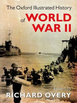 The Oxford Illustrated History of World War II by Richard Overy