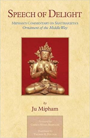 Speech Of Delight: Mipham's Commentary On Santaraksita's Ornament Of The Middle Way by Mipham Jamyang Namgyal, Jamgön Mipham