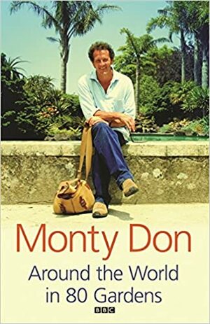 Around The World In 80 Gardens by Monty Don