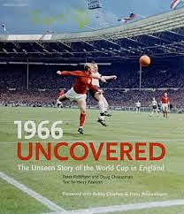 1966 Uncovered: The Unseen Story of the World Cup in England by Peter Robinson, Doug Cheeseman, Harry Pearson