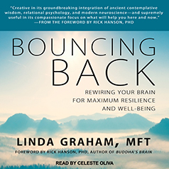 Bouncing Back: Rewiring Your Brain for Maximum Resilience and Well-Being by Linda Graham, Rick Hanson
