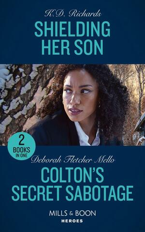 Shielding Her Son / Colton's Secret Sabotage: Shielding Her Son (West Investigations) / Colton's Secret Sabotage (the Coltons of Colorado) by K.D. Richards