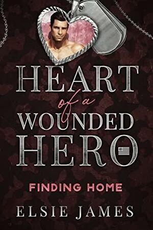 Finding Home: Heart of a Wounded Hero by Elsie James