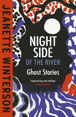 Night Side of the River by Jeanette Winterson