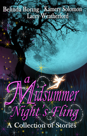 A Midsummer Night's Fling by Belinda Boring, Kamery Solomon, Lacey Weatherford