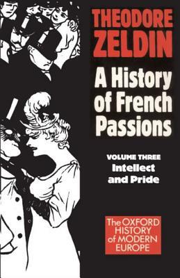 France, 1848-1945: Intellect and Pride by Theodore Zeldin