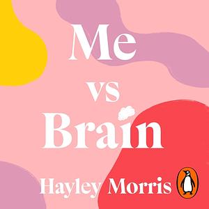 Me vs Brain by Hayley Morris