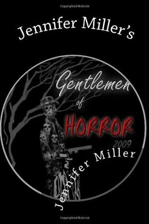 Jennifer Miller's: Gentlemen of Horror 2009 by Sean Patrick Little, Lucien E.G. Spelman, Dylan J. Morgan, Mark Phillips, Jennifer L. Miller, William Leach, Troy Barnes, Gregory L. Hall, Jason L. Keene, Joe Lopez