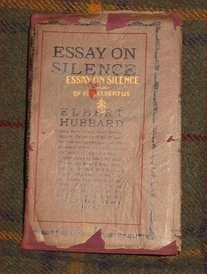 Essay on Silence by Elbert Hubbard